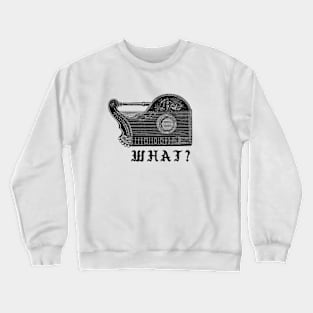 WHAT? Crewneck Sweatshirt